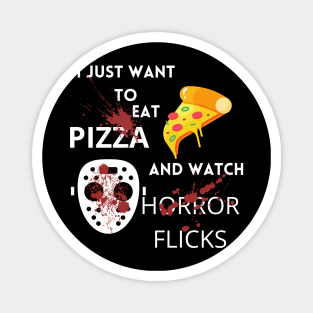 I Just Want To Eat Pizza And Watch Horror Flicks Magnet